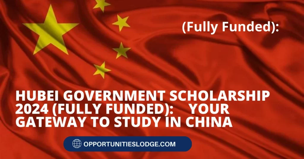 HUBEI GOVERNMENT SCHOLARSHIP 2024 (FULLY FUNDED)